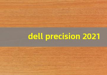 dell precision 2021